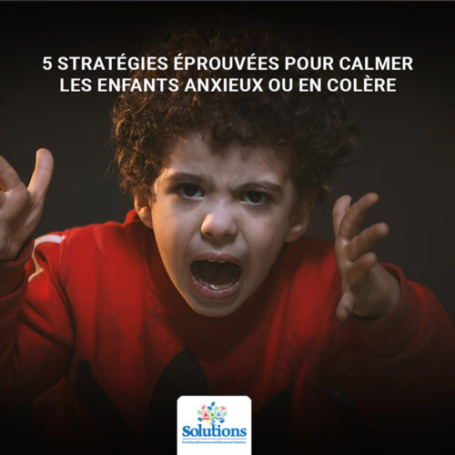 5 stratégies éprouvées pour calmer les enfants anxieux ou en colère